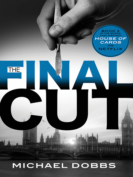 Title details for The Final Cut by Michael Dobbs - Available